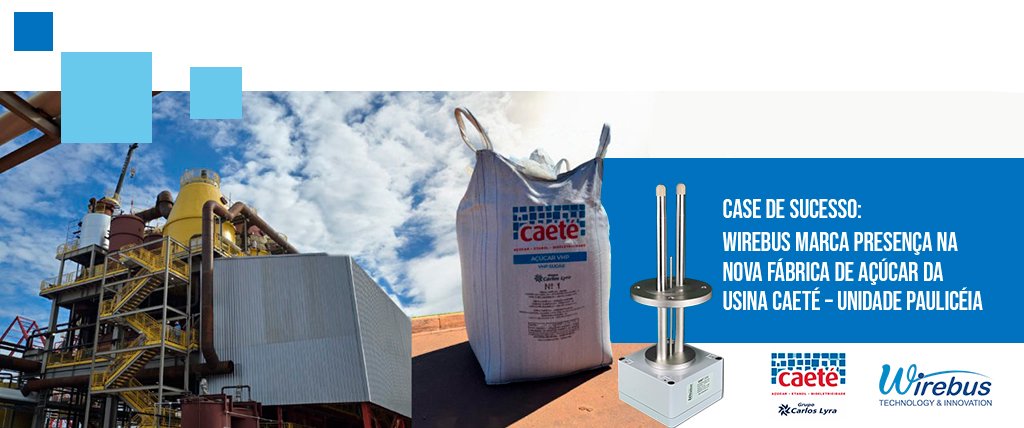 Wirebus marca presença na nova fábrica de açúcar da Usina Caeté – Unidade Paulicéia